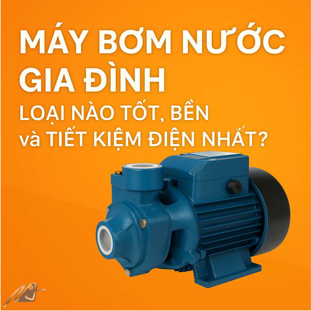 Máy bơm nước gia đình loại nào bền và tiết kiệm nhất (1)