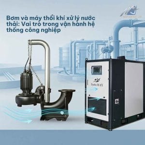 Bơm và máy thổi khí trong hệ thống xử lý nước thải công nghiệp tại nhà máy