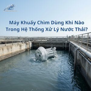 máy khuấy chìm SCM trong hệ thống xử lý nước thải