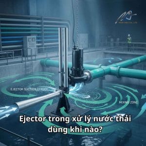 Nguyên lý ejector trong xử lý nước thải so với máy sục khí tạo bọt trong bể xử lý
