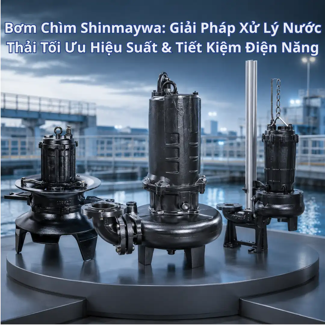 Tìm hiểu Bơm chìm Shinmaywa